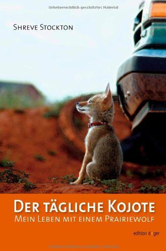 Shreve Stockton - Der tägliche Kojote: Mein Leben mit einem Prairiewolf. Eine wahre Geschichte über Liebe, Freiheit und Vertrauen - Preis vom 09.10.2026 07:28:09 h