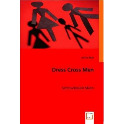 Janina Wulf: Dress Cross Men, Taschenbuch von Janina Wulf, VDM, 978-3-8364-7392-7