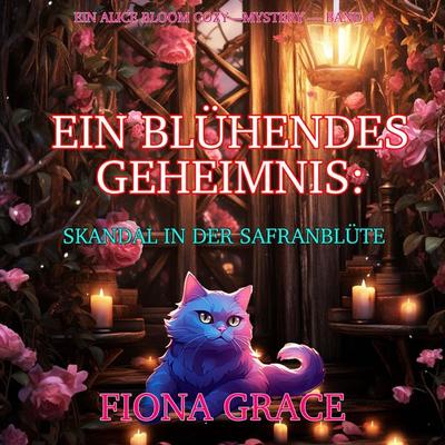 Ein Blühendes Geheimnis: Skandal in der Safranblüte (Ein Alice Bloom Cozy-Mystery — Band 4) - Fiona Grace, Audio, 9798261406310