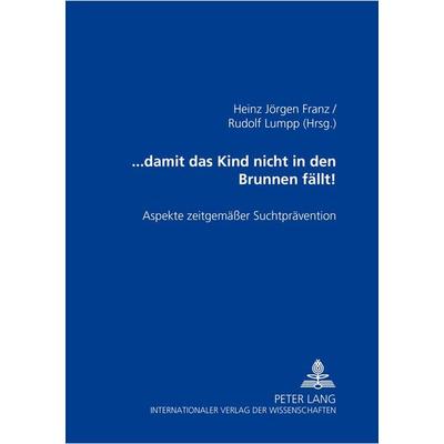 ... damit das Kind nicht in den Brunnen fällt!, Taschenbuch von , Peter Lang GmbH, Internationaler Verlag der Wissenschaften, 978-3-631-35864-1