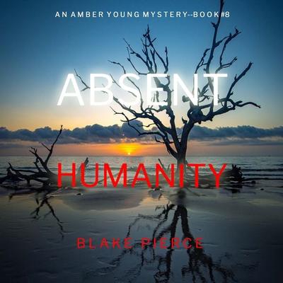 Absent Humanity (An Amber Young FBI Suspense Thriller—Book 8) - Blake Pierce, Audio, 9781094389424