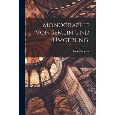 Monographie von Semlin und Umgebung., Taschenbuch von Ignaz Soppron, Legare Street Press, 978-1-01-687824-1
