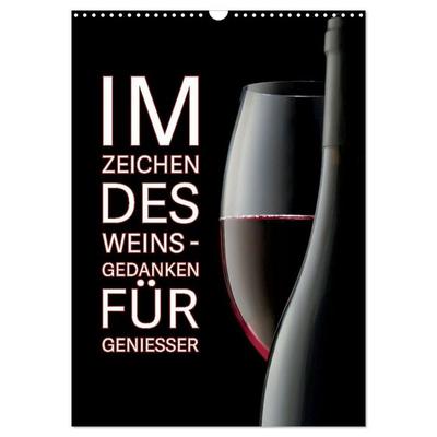 Im Zeichen des Weins - Gedanken für Geniesser (Wandkalender 2027 DIN A3 hoch), CALVENDO Monatskalender