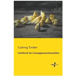 Lehrbuch für Gesangskanarienzüchter, Ratgeber von Ludwig Tretter