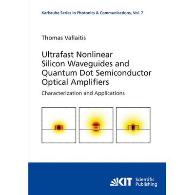 Ultrafast nonlinear silicon waveguides and quantum dot semiconductor optical amplifiers, Taschenbuch von Thomas Vallaitis, KIT Scientific Publishing,