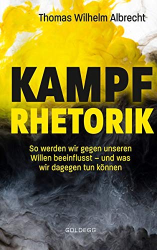 Albrecht, Thomas W. - Kampfrhetorik: So werden wir gegen unseren Willen beeinflusst – und was wir dagegen tun können. Manipulation und Framing, verbale Attacken und ... beeinflusst - und was wir dagegen tun knnen - Preis vom 09.10.2026 07:28:09 h