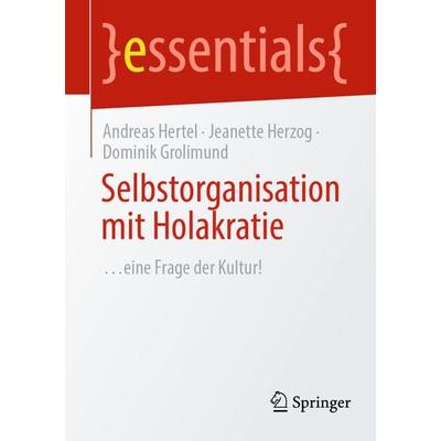 Selbstorganisation mit Holakratie, Taschenbuch von Andreas Hertel,Jeanette Herzog,Dominik Grolimund, Springer Berlin, 978-3-662-68776-5