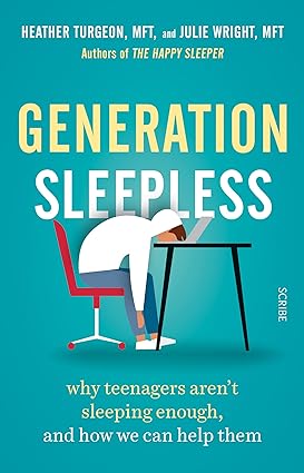 Scribe UK Generation Sleepless by Heather Turgeon & Julie Wright - Paperback Parenting Guide to Teen Sleep Deprivation - Foreword by Daniel J. Siegel