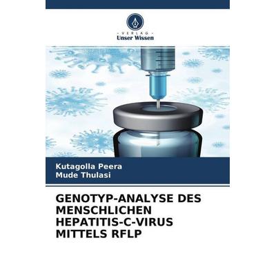 GENOTYP-ANALYSE DES MENSCHLICHEN HEPATITIS-C-VIRUS MITTELS RFLP, Taschenbuch von Kutagolla Peera,Mude Thulasi, Verlag Unser Wissen, 978-620-4-50151-2