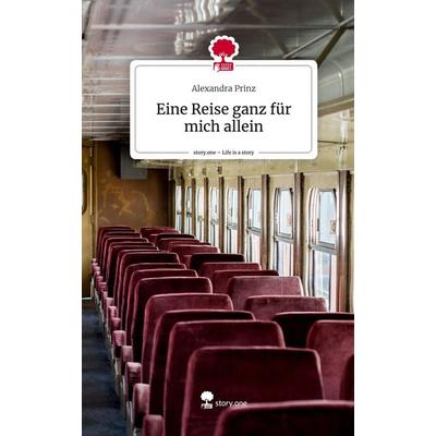 Eine Reise ganz für mich allein. Life is a Story - story.one, Gebundene Ausgabe von Alexandra Prinz, Story.one publishing, 978-3-7108-6997-6