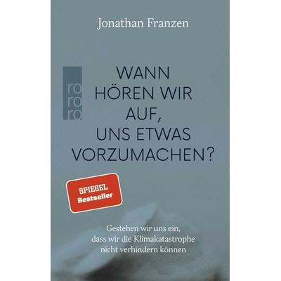 Wann hören wir auf, uns etwas vorzumachen?, Gebundene Ausgabe von Jonathan Franzen, Rowohlt Taschenbuch