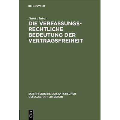 Die verfassungsrechtliche Bedeutung der Vertragsfreiheit, Gebundene Ausgabe von Hans Huber, De Gruyter, 978-3-11-001120-3