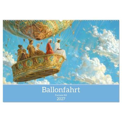 Ballonfahrt - Fantasie Stil (Wandkalender 2027 DIN A2 quer), CALVENDO Monatskalender