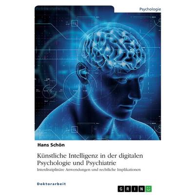 Künstliche Intelligenz in der digitalen Psychologie und Psychiatrie, Taschenbuch von Hans Schön, GRIN, 978-3-389-16269-9