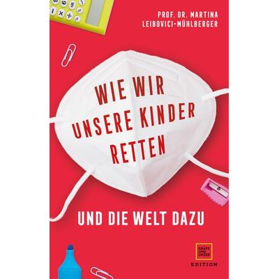Wie wir unsere Kinder retten - und die Welt dazu, Gebundene Ausgabe von Martina Leibovici-Mühlberger, Gräfe und Unzer Edition