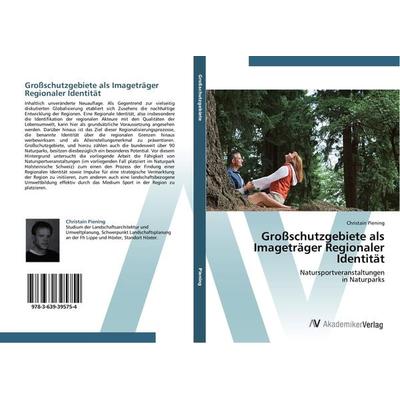 Großschutzgebiete als Imageträger Regionaler Identität, Taschenbuch von Christain Piening, AV Akademikerverlag, 978-3-639-39575-4