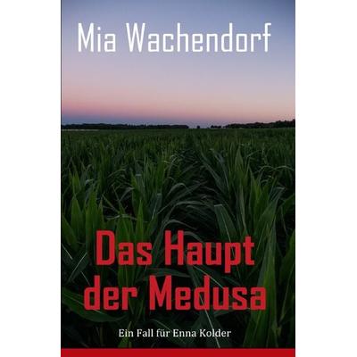 Ein Fall für Enna Kolder / Das Haupt der Medusa, Taschenbuch von Mia Wachendorf, Epubli, 978-3-7584-5900-9
