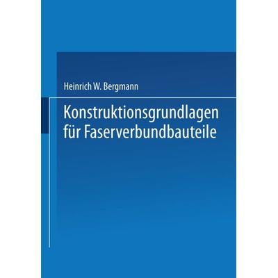 Konstruktionsgrundlagen für Faserverbundbauteile, Taschenbuch von Heinrich W. Bergmann, Springer Berlin, 978-3-642-48386-8