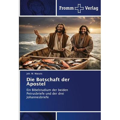 Die Botschaft der Apostel, Taschenbuch von Joh. W. Matutis, Fromm Verlag, 978-620-2-44004-2