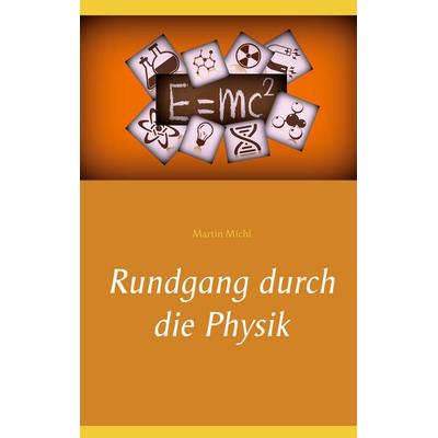 Rundgang durch die Physik, Taschenbuch von Martin Michl, BoD – Books on Demand, 978-3-7543-1174-5