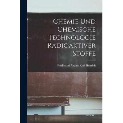 Chemie Und Chemische Technologie Radioaktiver Stoffe, Taschenbuch von Ferdinand August Karl Henrich, Legare Street Press, 978-1-01-839816-7