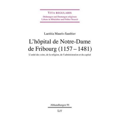 L’hôpital de Notre-Dame de Fribourg (1157–1481), Taschenbuch von Laetitia Mauris-Sauthier, LIT, 978-3-643-15841-3