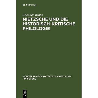 Nietzsche und die historisch-kritische Philologie, Gebundene Ausgabe von Christian Benne, De Gruyter, 978-3-11-018442-6