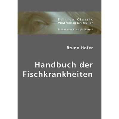 Handbuch der Fischkrankheiten, Taschenbuch von Bruno Hofer, VDM, 978-3-8364-2812-5