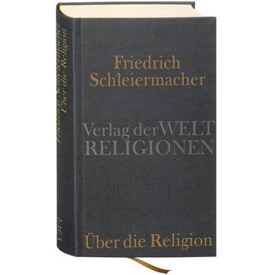 Über die Religion, Gebundene Ausgabe von Friedrich Schleiermacher, Verlag der Weltreligionen, 978-3-458-70008-1