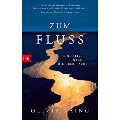 Zum Fluss, Taschenbuch von Olivia Laing, btb, 978-3-442-77334-3