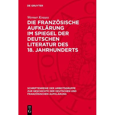 Die französische Aufklärung im Spiegel der deutschen Literatur des 18. Jahrhunderts, Gebundene Ausgabe von Werner Krauss, De Gruyter,