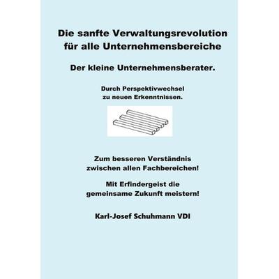 Die Sanfte Verwaltungsrevolution, Taschenbuch von Karl-Josef Schuhmann, BoD – Books on Demand, 978-3-7568-7465-1