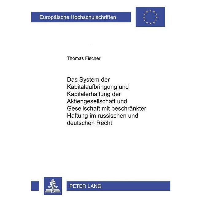 Peter Lang Das System der Kapitalaufbringung und Kapitalerhaltung der Aktiengesellschaft und Gesellschaft mit b (Deutsch, Softcover, Thomas Fischer) (56031503)