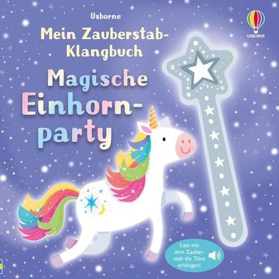 Mein Zauberstab-Klangbuch: Magische Einhornparty, Gebundene Ausgabe von , Usborne, 978-1-03-570228-2