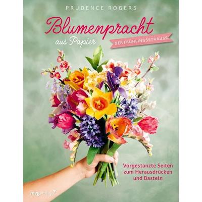 Blumenpracht aus Papier – Der Frühlingsstrauß, Taschenbuch von Prudence Rogers, Mvg, 978-3-7474-0759-2