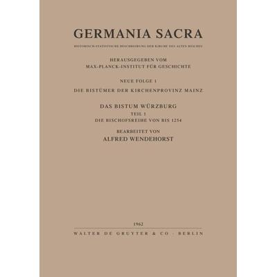 Die Bistümer der Kirchenprovinz Mainz. Das Bistum Würzburg I. Die Bischofsreihe bis 1254, Gebundene Ausgabe von Helmut Flachenecker,Alfred Wendehorst,
