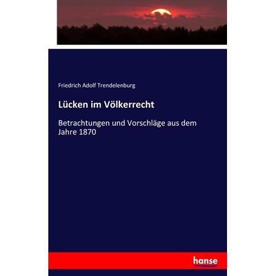 Lücken im Völkerrecht, Taschenbuch von Friedrich Adolf Trendelenburg, Hansebooks, 978-3-7411-2937-7