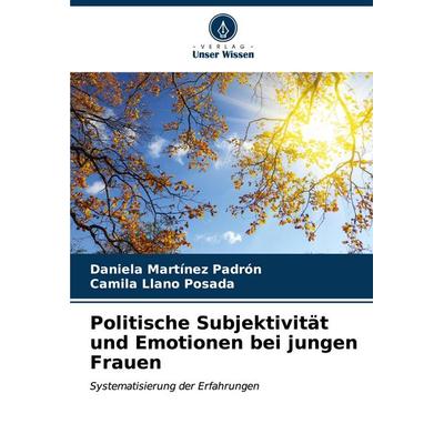 Politische Subjektivität und Emotionen bei jungen Frauen, Taschenbuch von Daniela Martínez Padrón,Camila Llano Posada, Verlag Unser Wissen,