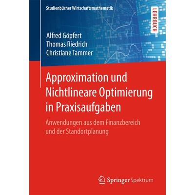 Approximation und Nichtlineare Optimierung in Praxisaufgaben, Taschenbuch von Alfred Göpfert,Thomas Riedrich,Christiane Tammer, Springer Fachmedien