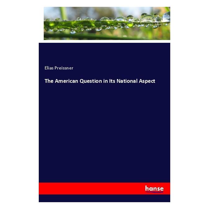 Hansebooks The American Question in Its National Aspect (Englisch, Softcover, Elias Preissner) (56014431)