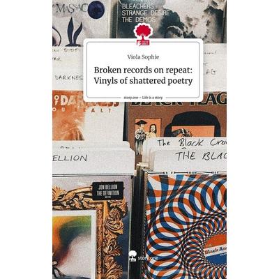 Broken records on repeat: Vinyls of shattered poetry. Life is a Story - story.one, Gebundene Ausgabe von Viola Sophie, Story.one publishing,
