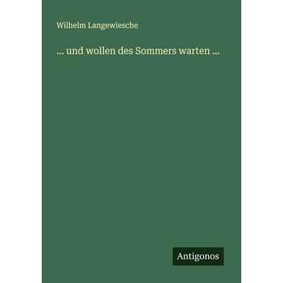 ... und wollen des Sommers warten ..., Taschenbuch von Wilhelm Langewiesche, Antigonos Verlag, 978-3-563-16943-8