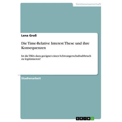 Die Time-Relative Interest These und ihre Konsequenzen, Taschenbuch von Lena Gross, GRIN, 978-3-656-60133-3