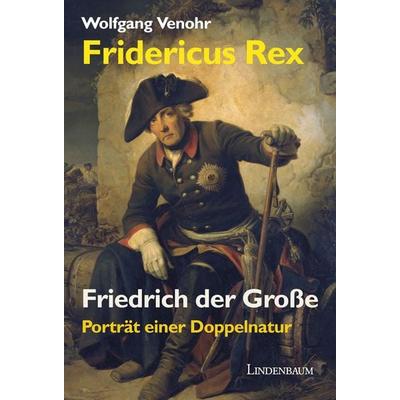 Fridericus Rex. Friedrich der Große, Gebundene Ausgabe von Wolfgang Venohr, Lindenbaum Verlag, 978-3-938176-45-0