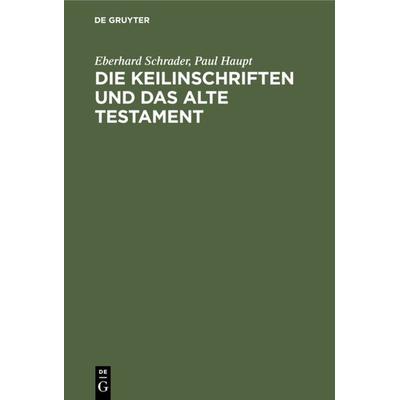 Die Keilinschriften und das Alte Testament, Gebundene Ausgabe von Eberhard Schrader,Paul Haupt, De Gruyter, 978-3-11-118434-0