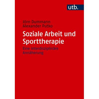 Soziale Arbeit und Sporttherapie, Taschenbuch von Jörn Dummann,Alexander Putko, Utb GmbH, 978-3-8252-6475-8
