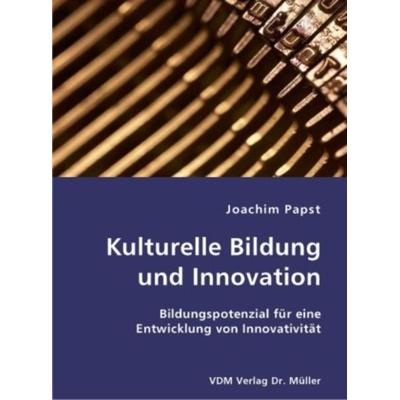 Kulturelle Bildung und Innovation, Taschenbuch von Joachim Papst, VDM, 978-3-8364-1025-0