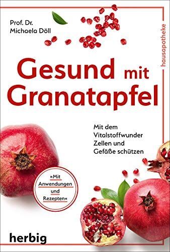 Michaela Döll - Gesund mit Granatapfel: Mit dem Vitalstoffwunder Zellen und Gefäße schützen - Preis vom 09.10.2026 07:28:09 h