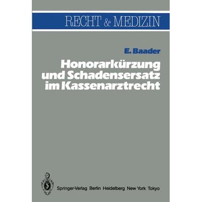Honorarkürzung und Schadensersatz wegen unwirtschaftlicher Behandlungs- und Verordnungsweise im Kassenarztrecht, Taschenbuch von E. Baader, Springer