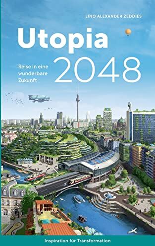 Zeddies, Lino Alexander - Utopia 2048: Reise in eine wunderbare Zukunft - Preis vom 09.10.2026 07:28:09 h